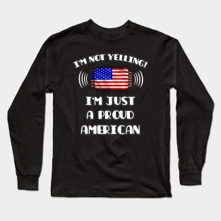 I'm Not Yelling I'm A Proud American - Gift for American With Roots From USA Long Sleeve T-Shirt